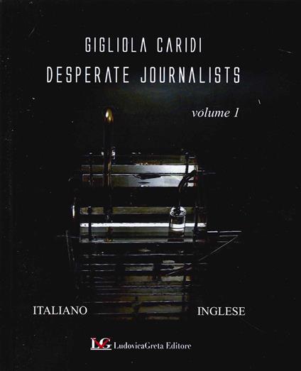 Desperate Journalists. Vol. 1 - Gigliola Caridi,Fabio Gianni - copertina