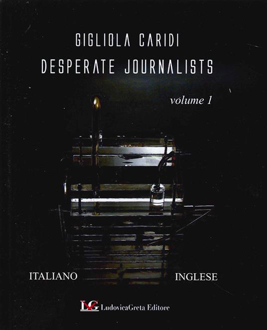Desperate Journalists. Vol. 1 - Gigliola Caridi,Fabio Gianni - copertina