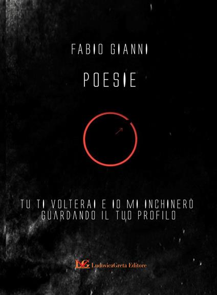 Poesie. Tu ti volterai e io mi inchinerò guardando il tuo profilo - Fabio Gianni - copertina