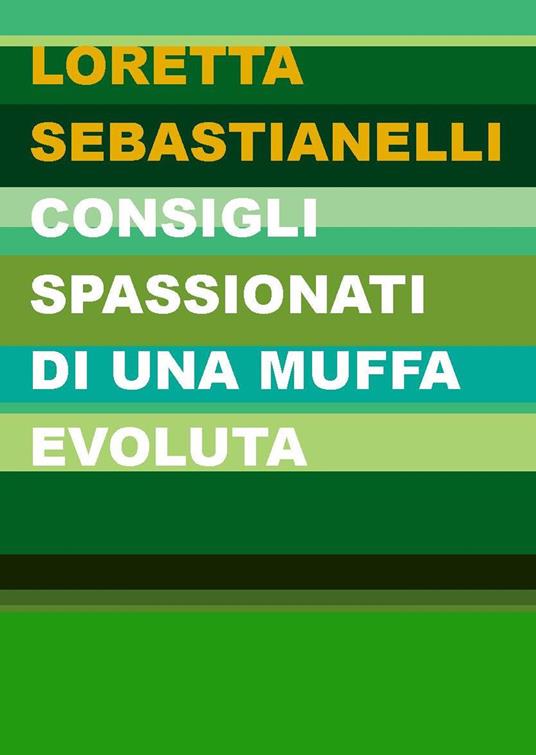 Consigli spassionati di una muffa evoluta - Loretta Sebastianelli - copertina