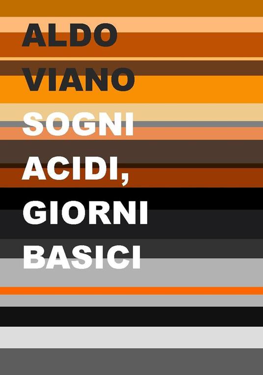 Sogni acidi, giorni basici - Aldo Viano - copertina