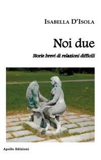 Noi due. Storie brevi di relazioni difficili - Isabella D'Isola - copertina