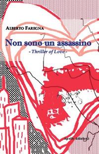 Non sono un assassino. Thriller of love - Alberto Faregna - copertina