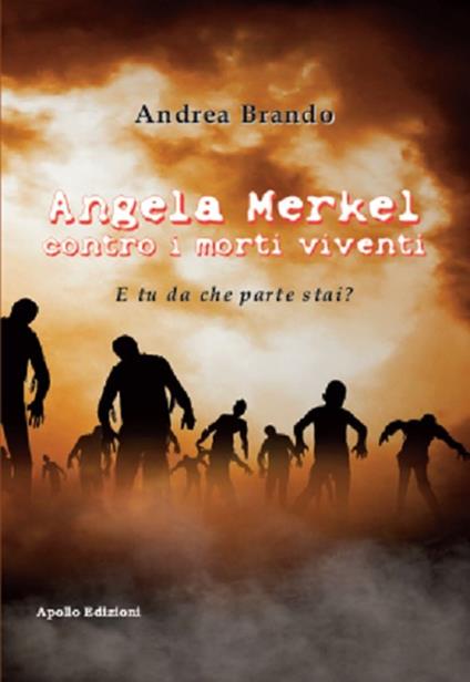 Angela Merkel contro i morti viventi. E tu da che parte stai? - Andrea Brando - copertina