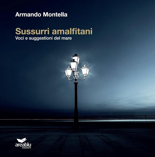 Sussurri amalfitani. Voci e suggestioni del mare. Ediz. illustrata - Armando Montella - copertina