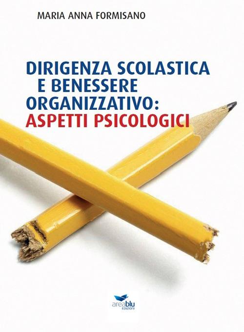 Dirigenza scolastica e benessere organizzativo: aspetti psicologici - Maria Anna Formisano - copertina