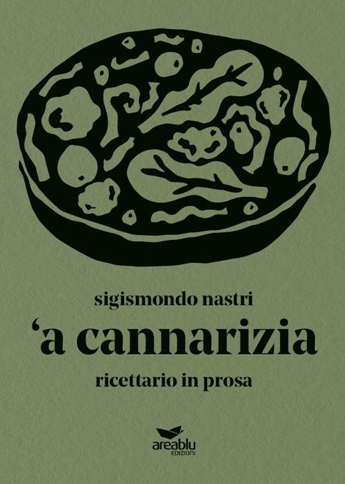 'A cannarizia. Ricettario in prosa - Sigismondo Nastri - copertina
