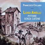 Luigi Anelli. Pittore senza catene