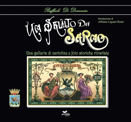 Un saluto da Sarno. Una galleria di cartoline e foto storiche rivisitate. Ediz. illustrata - copertina