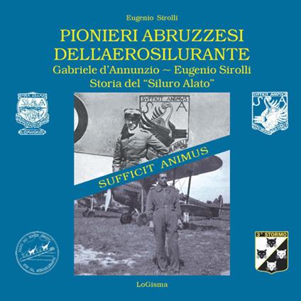 Pionieri abruzzesi dell'aerosilurante. Gabriele d'Annunzio, Eugenio Sirolli. Storia del «Siluro Alato». Nuova ediz. - Eugenio Sirolli - copertina