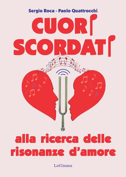 Cuori scordati. Alla ricerca delle risonanze d'amore - Sergio Roca,Paolo Quattrocchi - copertina