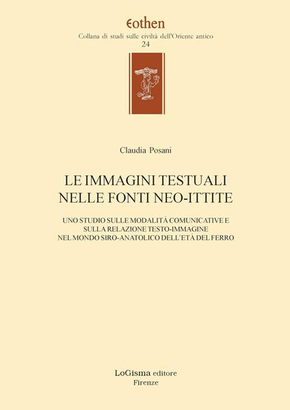 Le immagini testuali nelle fonti ittite. Uno studio sulle modalità comunicative e sulla relazione testo-immagine nel mondo siro-anatolico dell'età del ferro - Claudia Posani - copertina