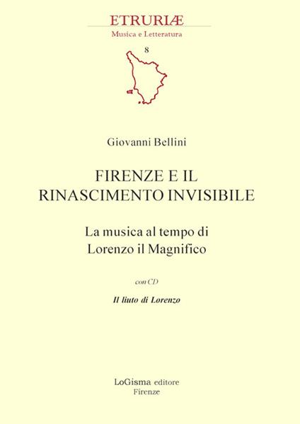 Firenze e il Rinascimento invisibile. La musica al tempo di Lorenzo il Magnifico. Con CD-Audio - Giovanni Bellini - copertina