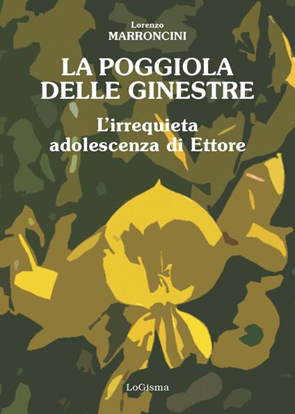 La poggiola delle ginestre. L'irrequieta adolescenza di Ettore - Lorenzo Marroncini - copertina
