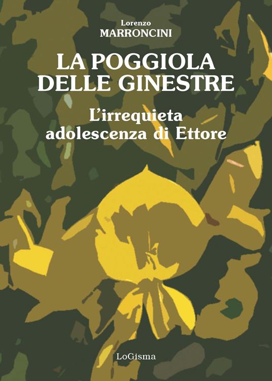 La poggiola delle ginestre. L'irrequieta adolescenza di Ettore - Lorenzo Marroncini - copertina
