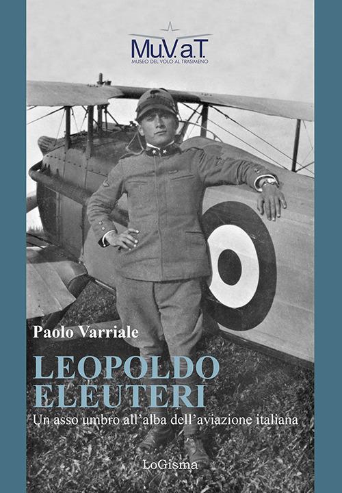 Leopoldo Eleuteri. Un asso umbro all'alba dell'aviazione italiana - Paolo Varriale - copertina