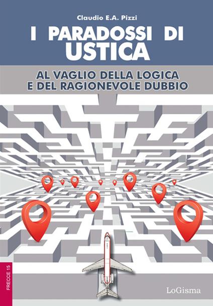 I paradossi di Ustica. Al vaglio della logica e del ragionevole dubbio - Claudio E.A. Pizzi - copertina
