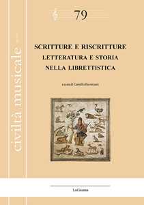 Libro Scritture e riscritture. Letteratura e storia nella librettistica. Ediz. italiana e francese 