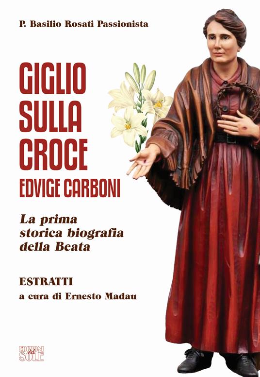 Giglio sulla Croce. Edvige Carboni. La prima storica biografia della beata - Basilio Rosati - copertina