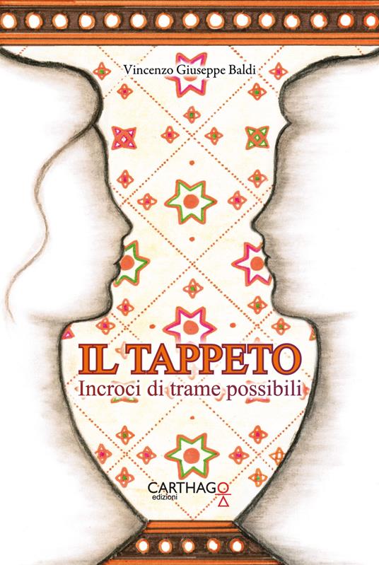 Il tappeto. Incroci di trame possibili - Vincenzo Giuseppe Baldi - copertina