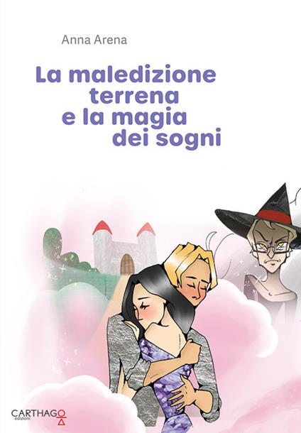 La maledizione terrena e la magia dei sogni - Anna Arena - copertina