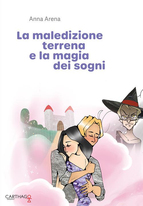 La maledizione terrena e la magia dei sogni - Anna Arena - copertina