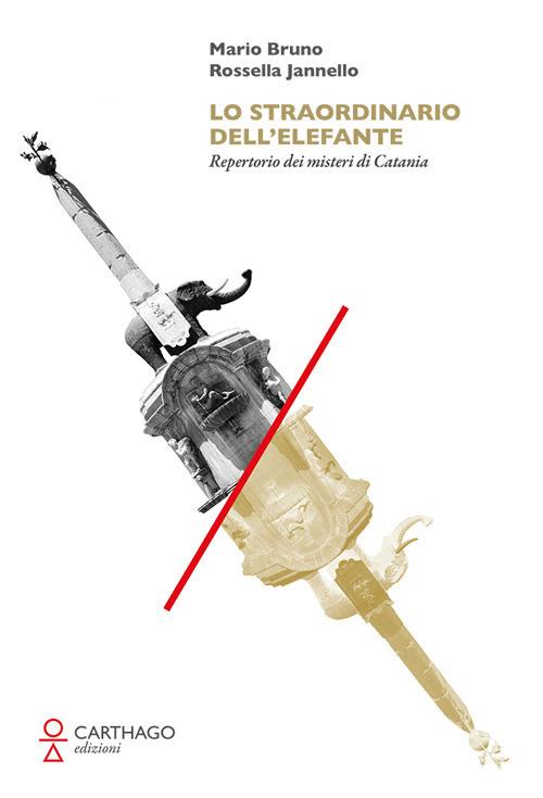 Lo straordinario dell'elefante. Repertorio dei misteri di Catania - Mario Bruno,Rossella Jannello - copertina