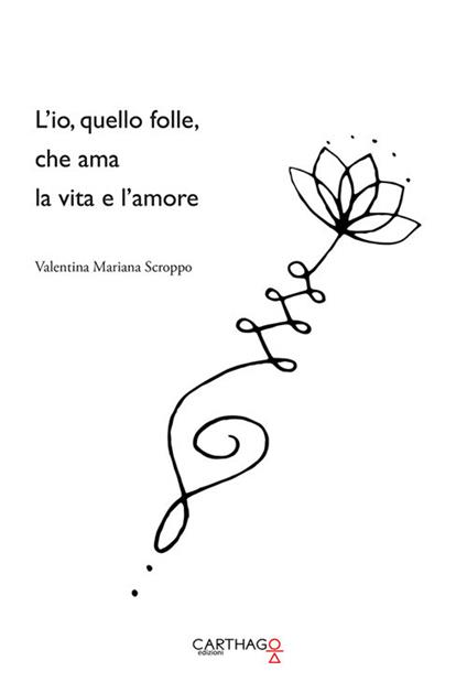L' io, quello folle, che ama la vita e l'amore - Valentina Mariana Scroppo - copertina