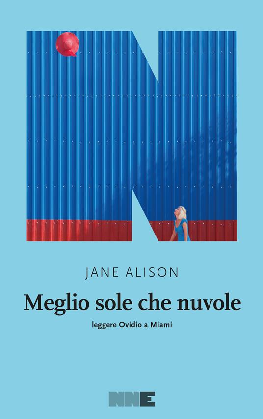 Meglio sole che nuvole. Leggere Ovidio a Miami - Jane Alison,Laura Noulian - ebook