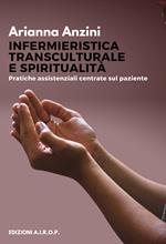 Infermieristica transculturale e spiritualità. Pratiche assistenziali centrate sul paziente