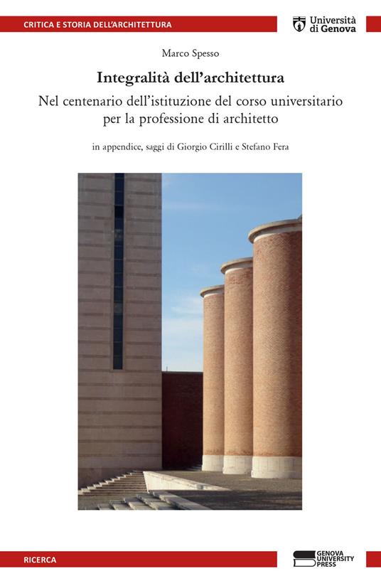 Integralità dell'architettura. Nel centenario dell'istituzione del corso universitario per la professione di architetto - Marco Spesso - copertina