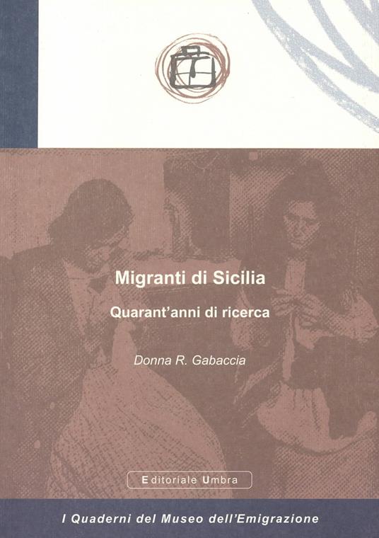 Migranti di Sicilia. Quarant'anni di ricerca - Donna R. Gabaccia - copertina