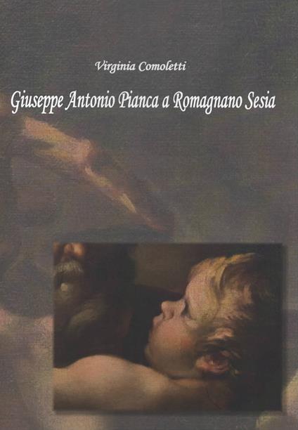 Giuseppe Antonio Pianca a Romagnano Sesia. Ediz. illustrata - Virginia Comoletti - copertina
