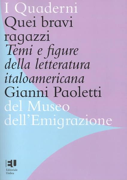 Quei bravi ragazzi. Temi e figure della letteratura italoamericana. Ediz. integrale - Gianni Paoletti - copertina