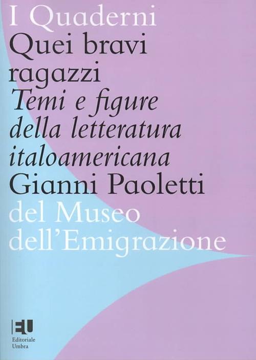 Quei bravi ragazzi. Temi e figure della letteratura italoamericana. Ediz. integrale - Gianni Paoletti - copertina