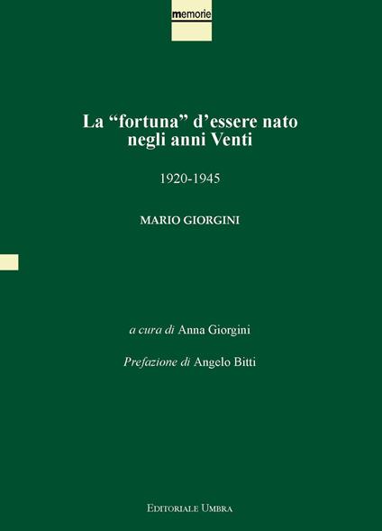 La «fortuna» d'essere nato negli anni Venti. 1920-1945. Mario Giorgini. Ediz. integrale - copertina