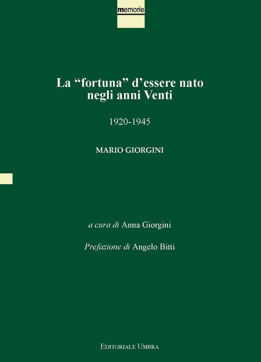 La «fortuna» d'essere nato negli anni Venti. 1920-1945. Mario Giorgini. Ediz. integrale - copertina
