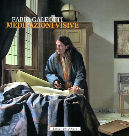 Fabio Galeotti. Meditazioni visive. Catalogo della mostra (Gubbio, 31 ottobre 2021-9 gennaio 2022). Ediz. illustrata - copertina
