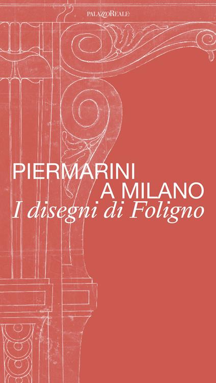 Piermarini a Milano. I disegni di Foligno. Catalogo della mostra (Milano, 30 maggio–28 luglio 2024). Ediz. illustrata - Alessia Alberti,Emanuele De Donno,Marcello Fagiolo - copertina