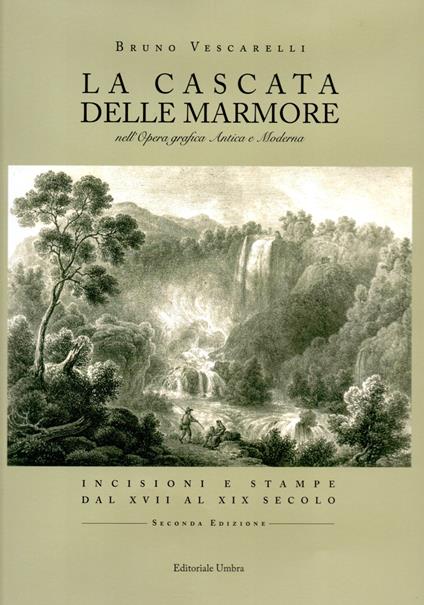 La Cascata delle Marmore nell'opera grafica antica e moderna. Incisioni e stampe dal XVII al XIX secolo - Bruno Vescarelli - copertina