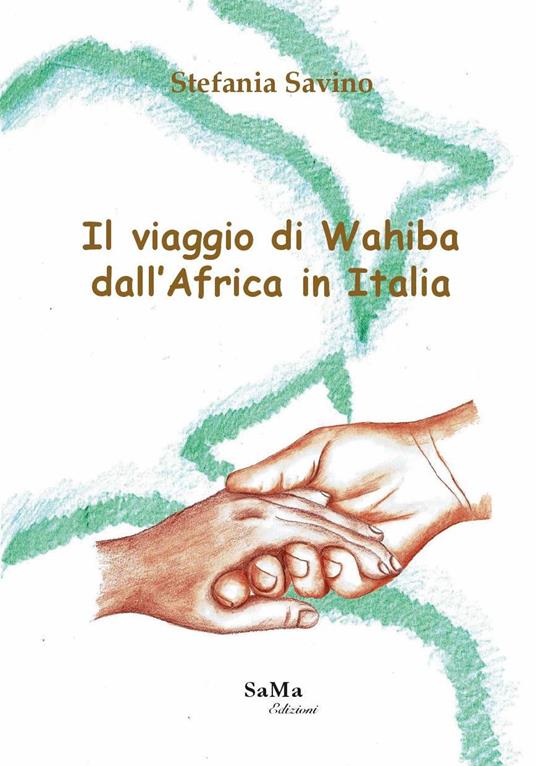 Il viaggio di Wahiba dall'Africa in Italia - Stefania Savino - copertina