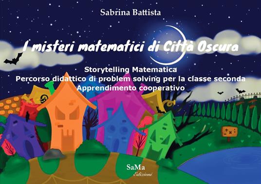 I misteri matematici di Città Oscura. Storytelling Matematica. Percorso didattico di problem solving per la classe seconda. Apprendimento cooperativo - Sabrina Battista - copertina