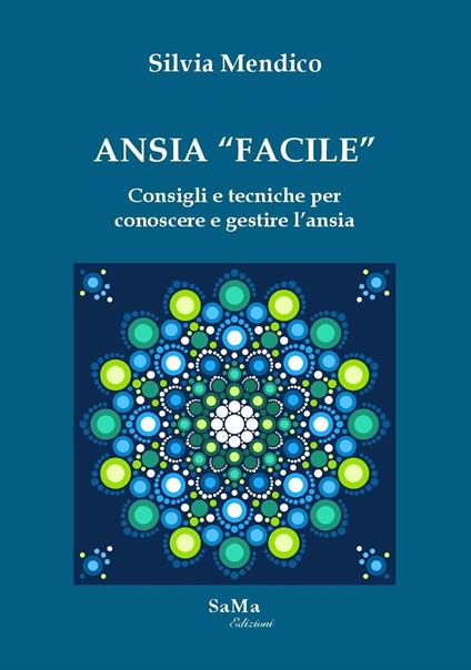 Ansia «facile». Consigli e tecniche per conoscere e gestire l'ansia - Silvia Mendico - copertina