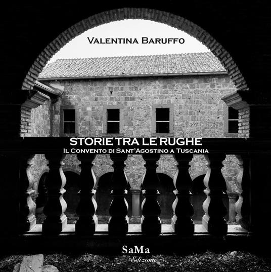 Storie tra le rughe. Il Convento di Sant'Agostino a Tuscania. Ediz. illustrata - Valentina Baruffo - copertina