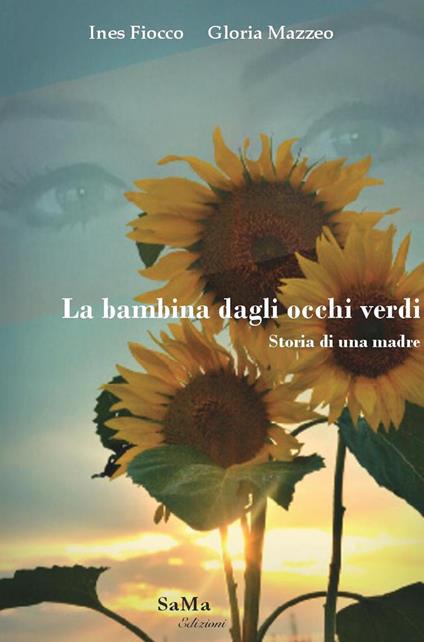 La bambina dagli occhi verdi. Storia di una madre - Ines Fiocco,Gloria Mazzeo - copertina
