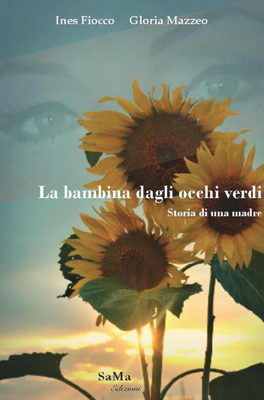La bambina dagli occhi verdi. Storia di una madre - Ines Fiocco,Gloria Mazzeo - copertina