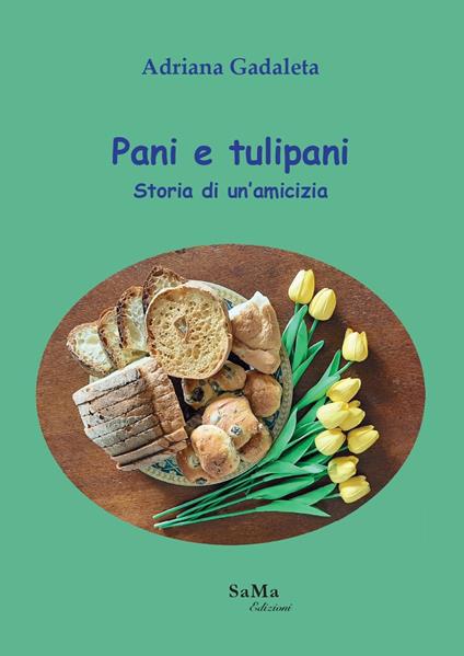 Pani e tulipani. Storia di un'amicizia - Adriana Gadaleta - copertina