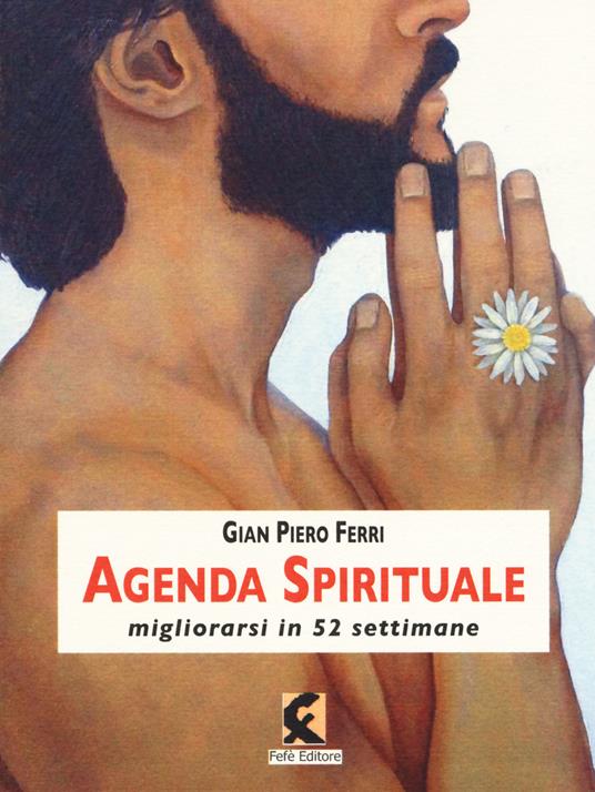 Agenda spirituale. Migliorarsi in 52 settimane - Gian Piero Ferri - copertina