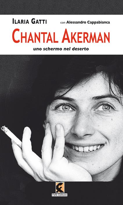 Chantal Akerman. Uno schermo nel deserto - Ilaria Gatti,Alessandro Cappabianca - copertina