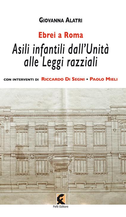 Ebrei a Roma. Asili infantili dall’Unità alle leggi razziali - Giovanna Alatri - copertina